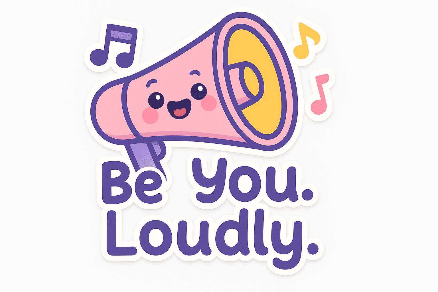 Cute Megaphone with 'Be You. Loudly.' Quote