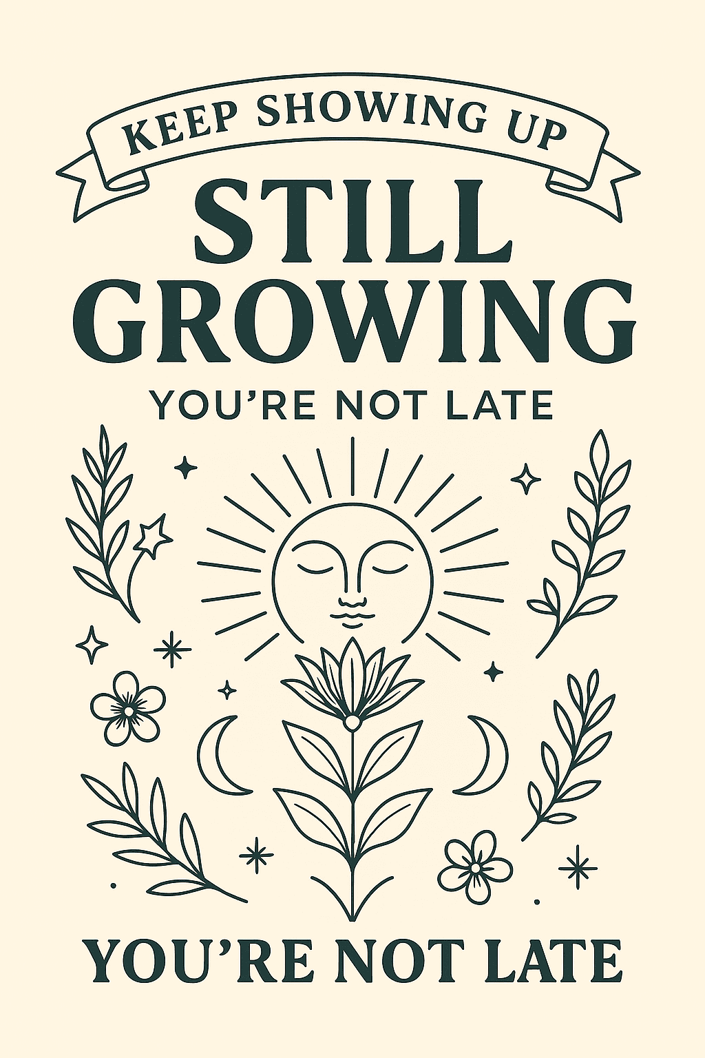 Still Growing Inspirational Floral Sun Poster