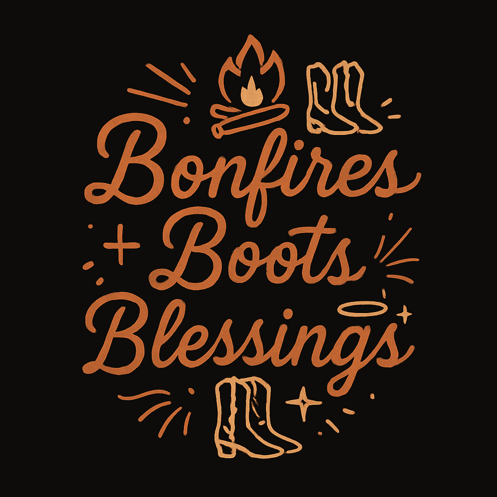 Bonfires, Boots & Blessings Vibes
