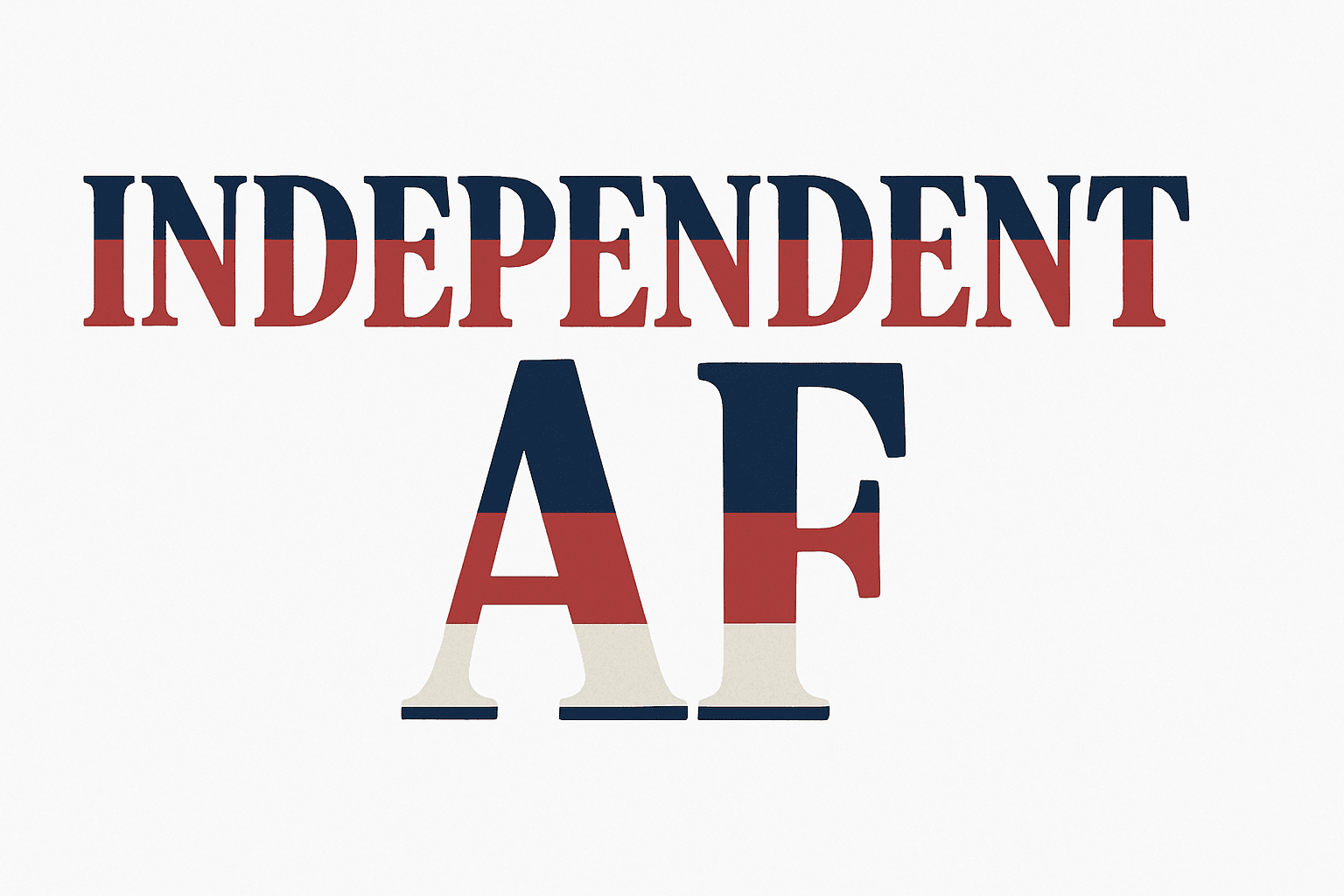 Independent AF: A Bold Statement