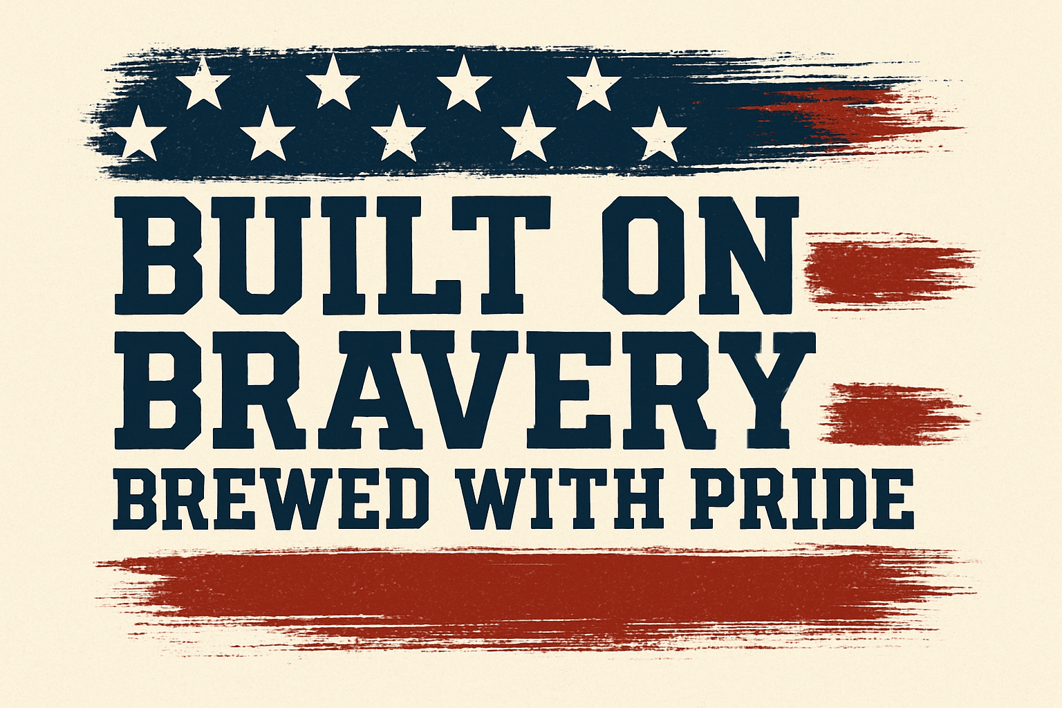 Built on Bravery, Brewed with Pride