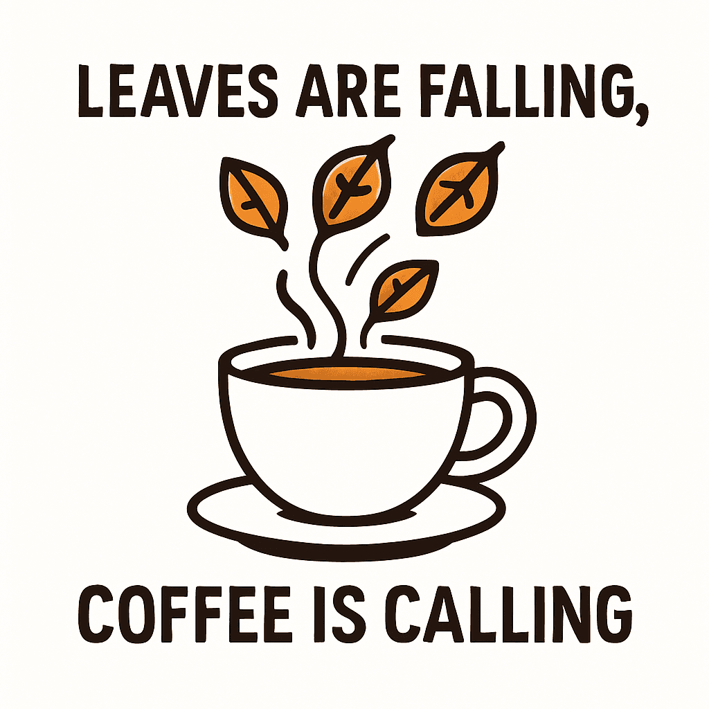 Leaves Are Falling, Coffee Is Calling